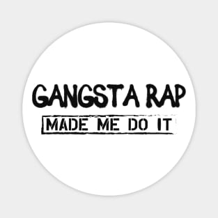 Gangsta Rap Made me do it Magnet